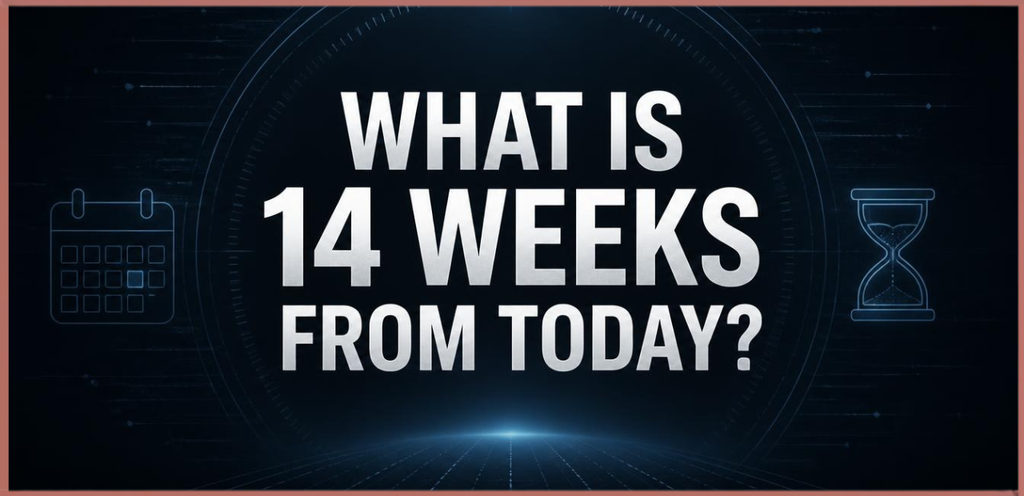 What is 14 Weeks From Today?